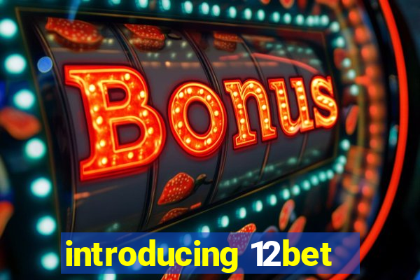 introducing 12bet